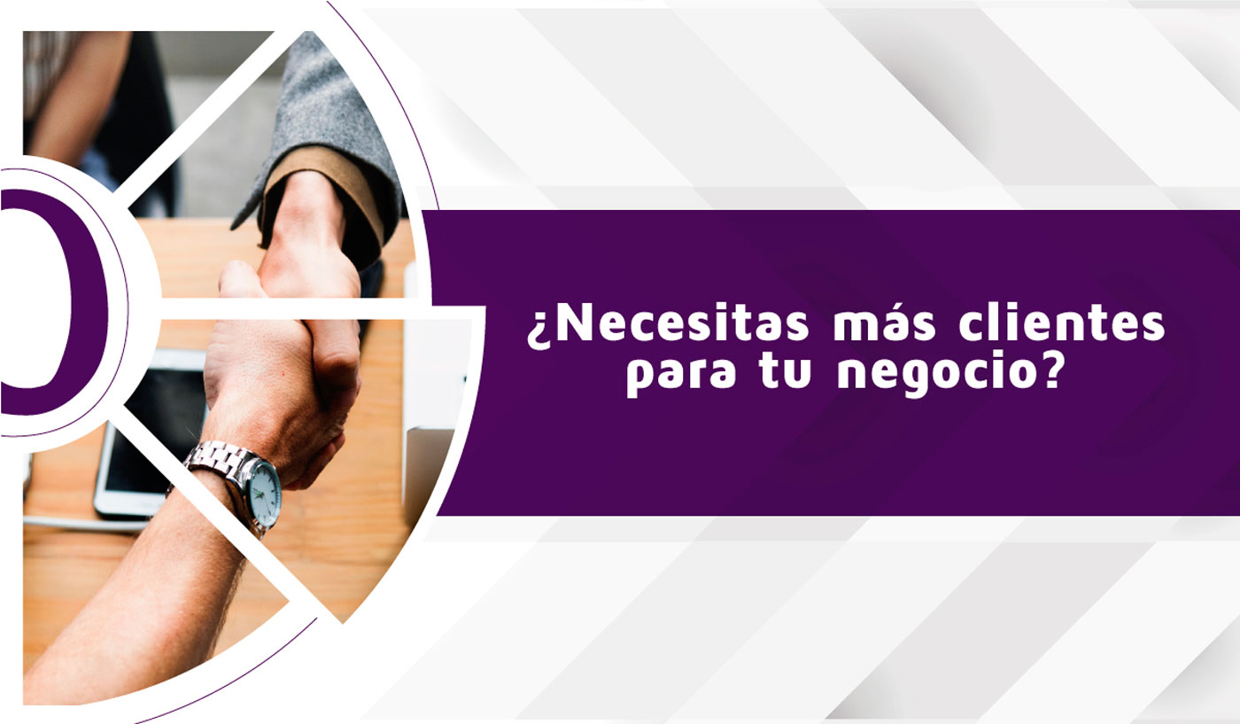 ¿Necesitas mas clientes para tu negocio?