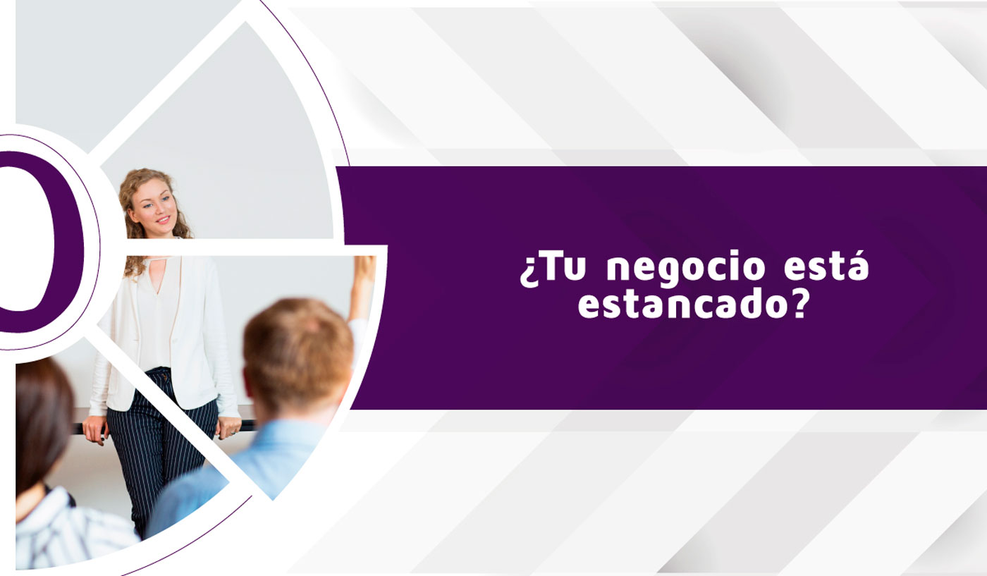 ¿Tu negocio está estancado?